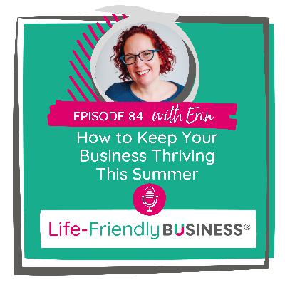 Ep 84 - How to Keep Your Business Thriving This Summer