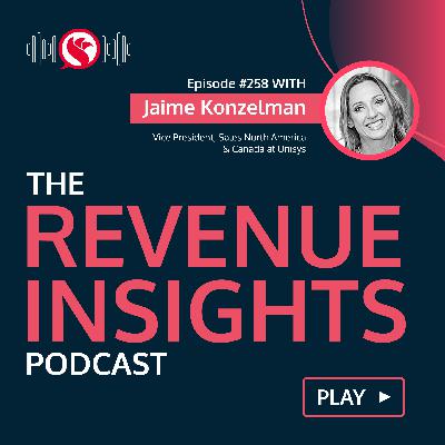 Mastering the Art of Relationship Building with Jaime Konzelman, Vice President, Sales at Unisys