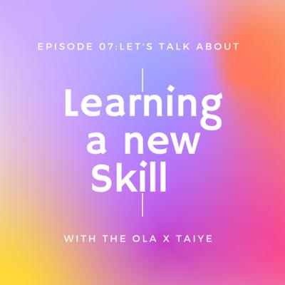 Season 1 Episode 07: Let's talk about learning a new skill. Season 1 Episode 07: Let's talk about learning a new skill.