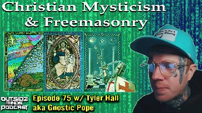 OMP 75 Christian Mysticism & Freemasonry w/ Tyler Hall aka Gnostic Pope
