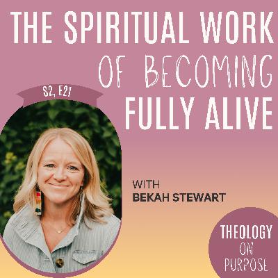 The Spiritual Work of Becoming Fully Alive with Bekah Stewart