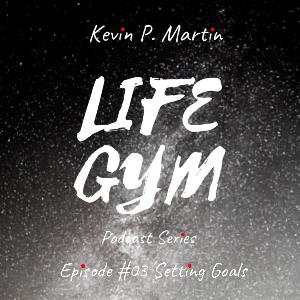 Life Gym Episode #03 Setting Goals