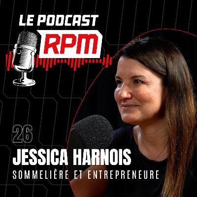 JESSICA HARNOIS - Sommelière et entrepreneure | Le podcast RPM #26