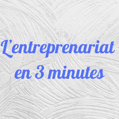 L'entrepreneuriat en 3 minutes - c'est quoi l'entreprenariat ?