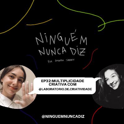 EP32:Multiplicidade criativa com @laboratorio.de.criatividade EP32:Multiplicidade criativa com @laboratorio.de.criatividade
