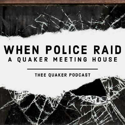 When Police Raid a Quaker Meeting House
