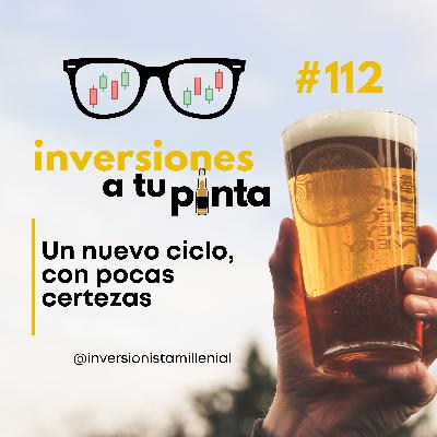 Inversiones a tu Pinta #112. Un nuevo ciclo sin muchas certezas