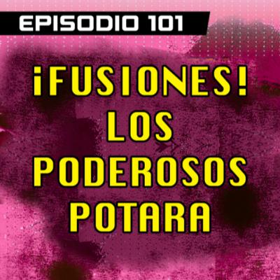 DRAGON POD #101 - ¡Fusiones! Los Poderosos Potara