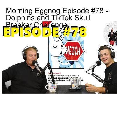 Morning Eggnog Episode #78 - Dolphins and TikTok Skull Breaker Challenge Morning Eggnog Episode #78 - Dolphins and TikTok Skull Breaker Challenge