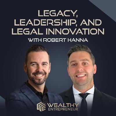 Legacy, Leadership, and Legal Innovation with Robert Hanna