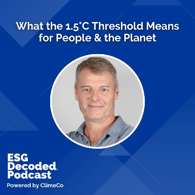 What the 1.5°C Threshold Means for People & the Planet | ESG Decoded #164