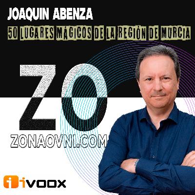 JOAQUIN ABENZA : 50 Lugares mágicos de la región de Murcia - Episodio exclusivo para mecenas