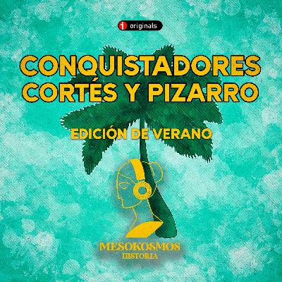 Conquistadores: Cortés y Pizarro