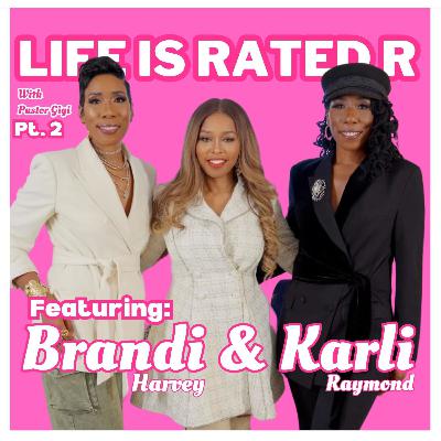 Life Is Rated R - Episode 4: “Sex. Truth. Dating.” Brandi Harvey & Karli Raymond - Harvey Pt. 2 of 2