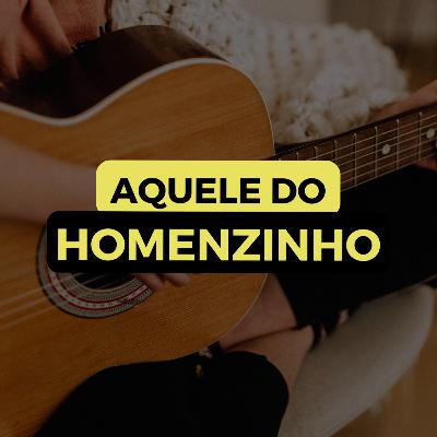 AQUELE DO HOMENZINHO
