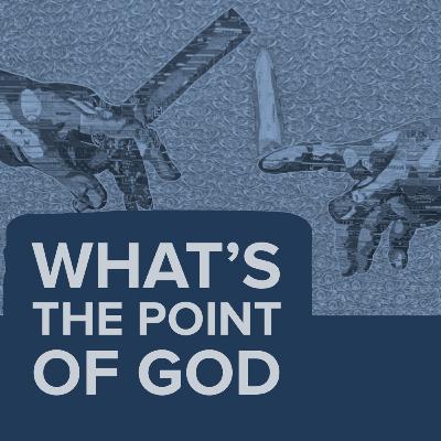 What's the Point of God?