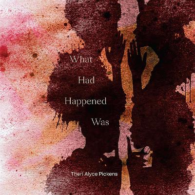 Therí Alyce Pickens on What Had Happened Was