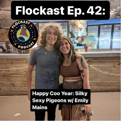 Flockast Ep. 42: Happy Coo Year: Silky Sexy Pigeons w/ Emily Mains