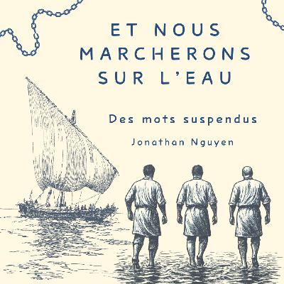 Et nous marcherons sur l'eau Et nous marcherons sur l'eau