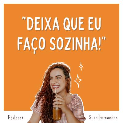 Episódio #16 - A mania de querer fazer tudo sozinha Episódio #16 - A mania de querer fazer tudo sozinha