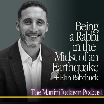 Being a Rabbi in the Midst of an Earthquake + Elan Babchuck