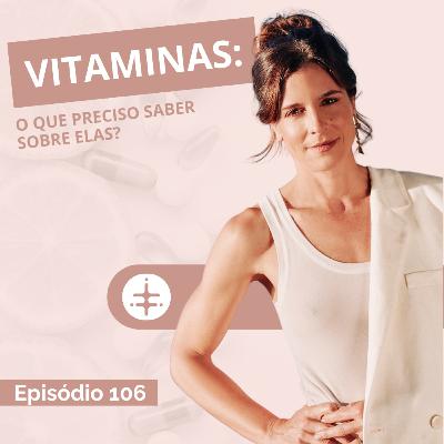 EP 106 | Vitaminas: O Que Preciso Saber Sobre Elas? EP 106 | Vitaminas: O Que Preciso Saber Sobre Elas?
