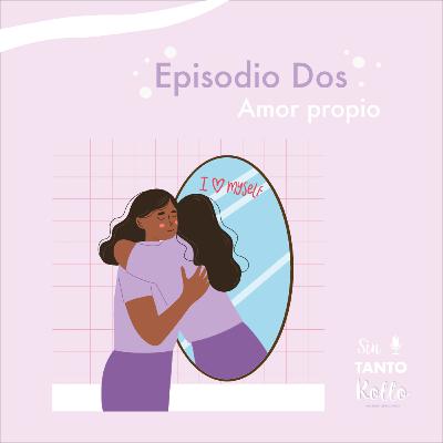 Ep. 2. ¿ Qué es el Amor propio?