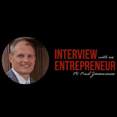 Interview with an Entrepreneur Ft. Fred Zimmerman