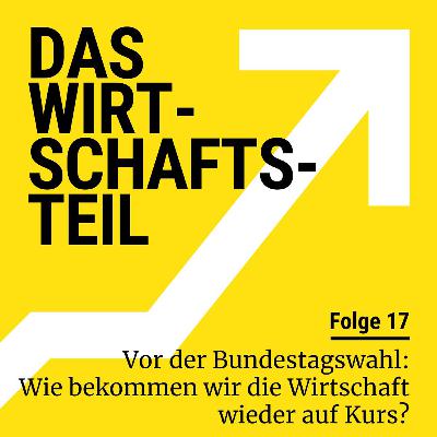 Vor der Bundestagswahl: Wie bekommen wir die Wirtschaft wieder auf Kurs?