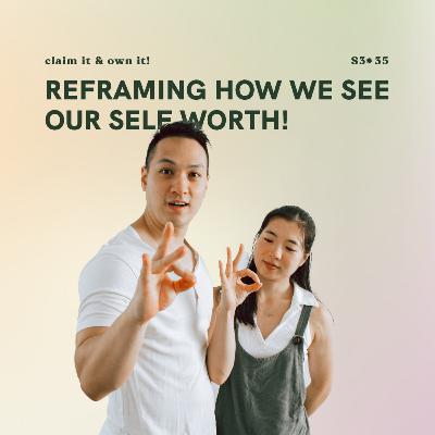 S3E35: Reframing how we see our self worth! (claim it & own it)