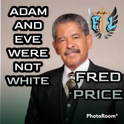 RACE RELIGION RACISM/ ADAM AND EVE WERE NOT WHITE / FANTLINE WITH MARVIN FANT PRESENTS FRED PRICE