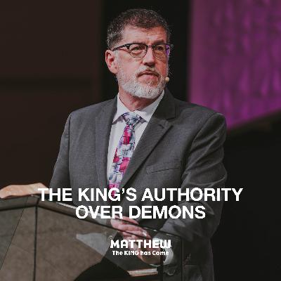 Matthew 8:28-34 - The King’s Authority Over Demons