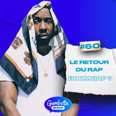 QUELLE PLACE POUR LE BOOM BAP DANS LE RAP AUJOURD'HUI ? - GAMBETTA SHOW #60