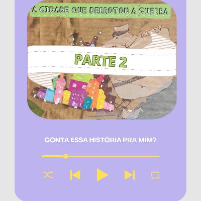 A cidade que derrotou a guerra - PARTE 2