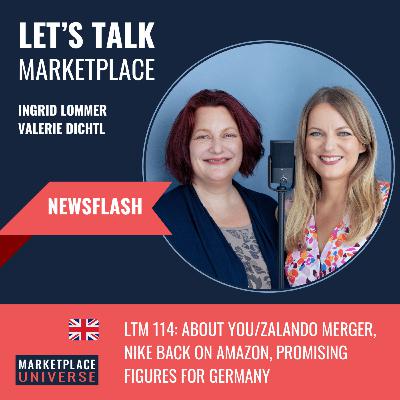 LTM 114: About You/Zalando Merger, Nike back on Amazon, Promising Figures for Germany