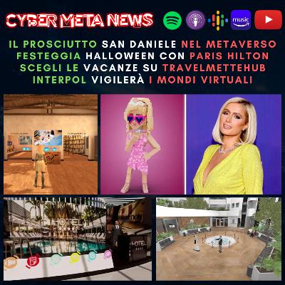 Ep.056 - Il Prosciutto San Daniele nel Metaverso, Paris Hilton festeggia Halloween su The Sandbox, le prossime vacanze le sceglieremo su TravelMeetHub e l’Interpol vigila i mondi