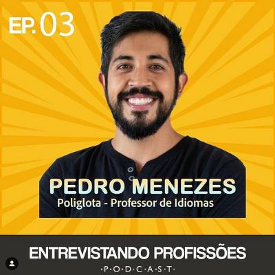 #03 - Pedro Menezes - Poliglota / Professor de Idiomas | Entrevistando Profissões
