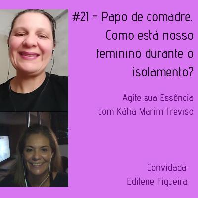 Episódio 21 - Papo de comadre. Como nós mulheres estamos lidando com a rotina em dias de isolamento?