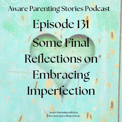 Episode 131 - Final Thoughts on Embracing Imperfection