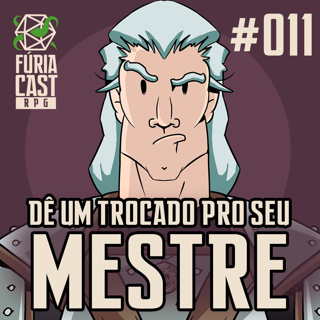 FÚRIACAST RPG #011: DÊ UM TROCADO PRO SEU MESTRE