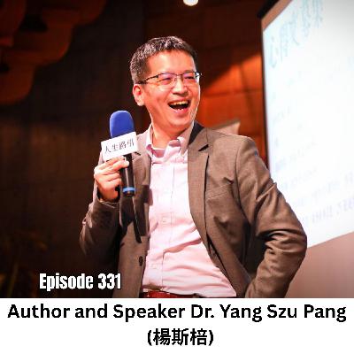 Ep 331 | Author and Speaker Dr. Yang Szu Pang (楊斯棓): Don't Think You're Too Small to Make a Difference Ep 331 | Author and Speaker Dr. Yang Szu Pang (楊斯棓): Don't Think You're Too Small to Make a Difference