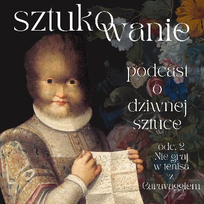 2. Nie graj w tenisa z Caravaggiem