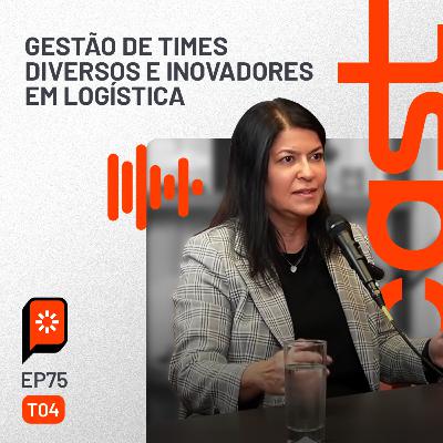 #75 Gestão de times diversos e inovadores em logística — com Andréa Ramos, da Atvos