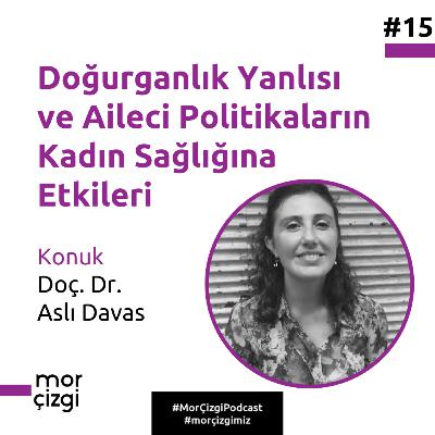 #15: Doğurganlık Yanlısı ve Aileci Politikaların Kadın Sağlığına Etkileri