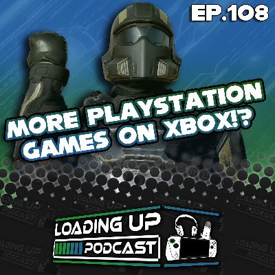 Ep. 108: More PlayStation Games On Xbox!? Ep. 108: More PlayStation Games On Xbox!?