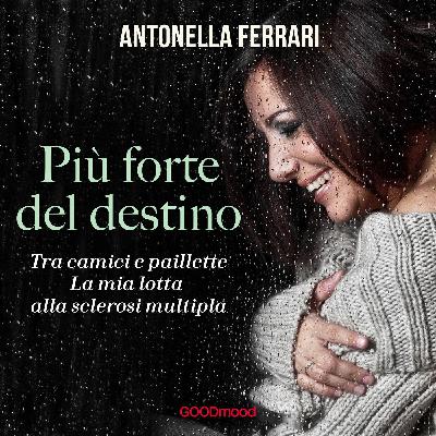 Più forte del destino Tra camici e paillette. La mia lotta alla sclerosi multipla di Antonella Ferrari