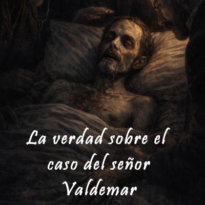 La verdad sobre el caso del señor Valdemar La verdad sobre el caso del señor Valdemar