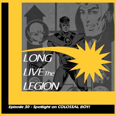 Episode 30 - Spotlight on COLOSSAL BOY!