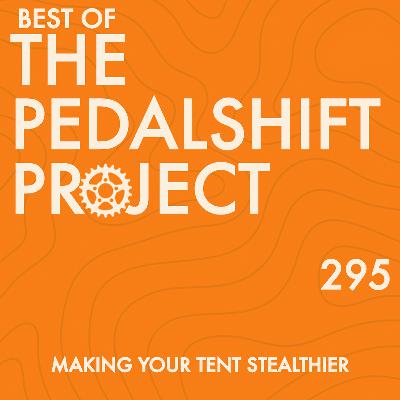 Best of Pedalshift 295: Making Your Tent Stealthier Best of Pedalshift 295: Making Your Tent Stealthier