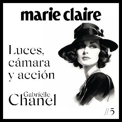 Luces, cámara y acción - Ep.5 Gabriele Chanel, ayer, hoy y siempre